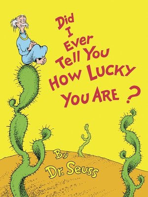 cover image of Did I Ever Tell You How Lucky You Are?